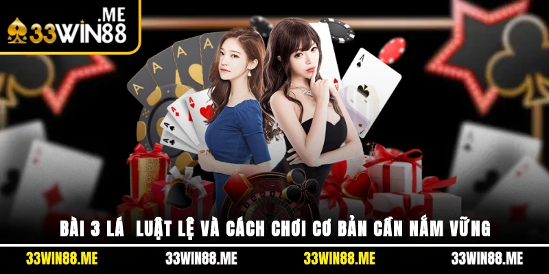 Bài 3 Lá | Luật Lệ Và Cách Chơi Cơ Bản Cần Nắm Vững