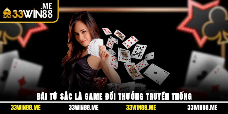Bài Tứ Sắc là game đổi thưởng truyền thống