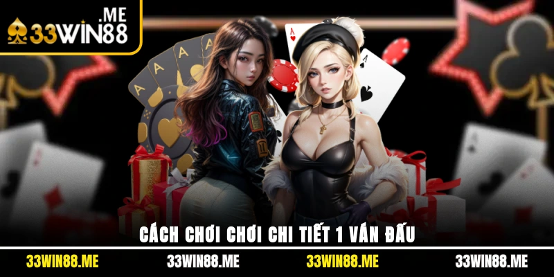 Cách chơi chơi chi tiết 1 ván đấu