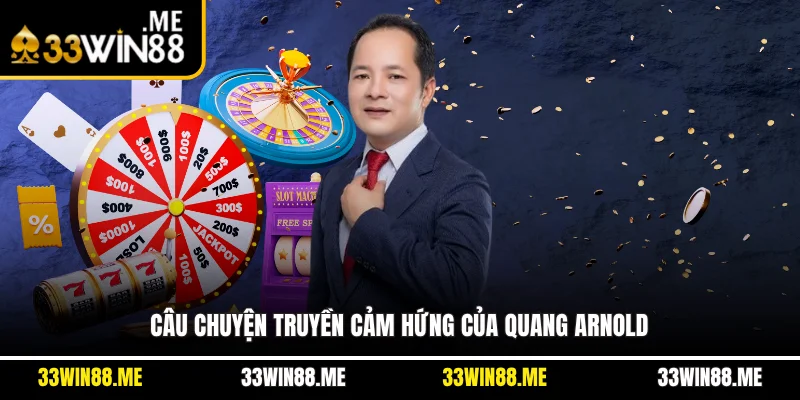 Câu chuyện truyền cảm hứng của Quang Arnold