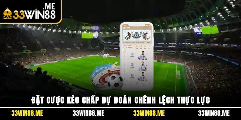 Đặt cược kèo chấp dự đoán chênh lệch thực lực