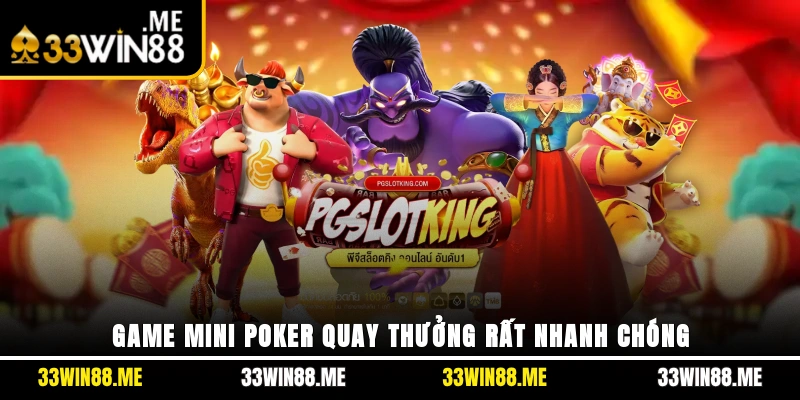 Game mini Poker quay thưởng rất nhanh chóng