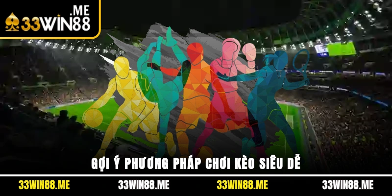 Gợi ý phương pháp chơi kèo siêu dễ