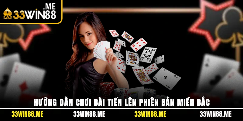 Hướng dẫn chơi bài Tiến lên phiên bản miền Bắc