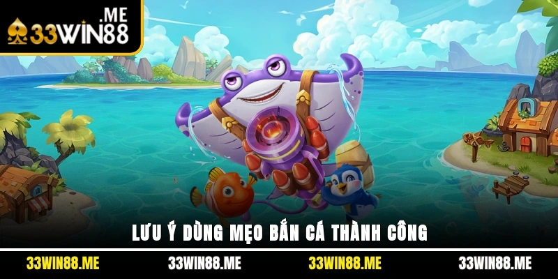 Lưu ý dùng mẹo bắn cá thành công