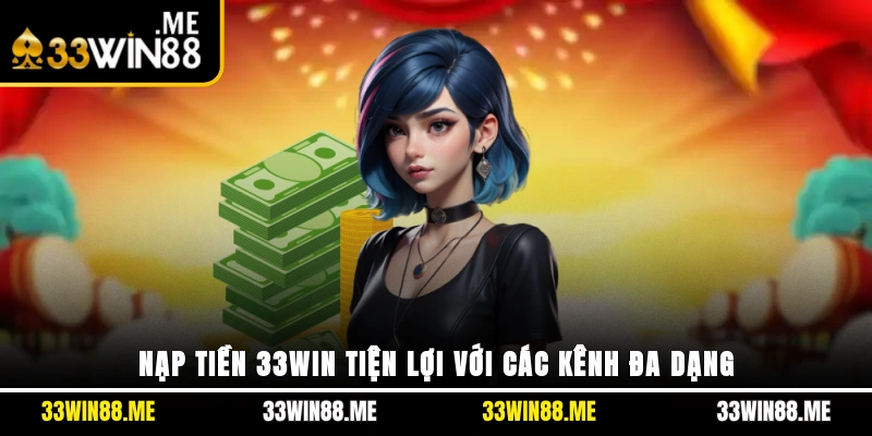 Nạp tiền 33WIN tiện lợi với các kênh đa dạng