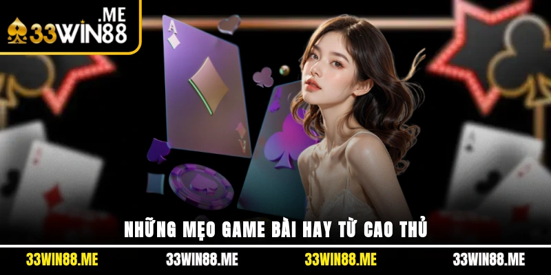 Những mẹo game bài hay từ cao thủ