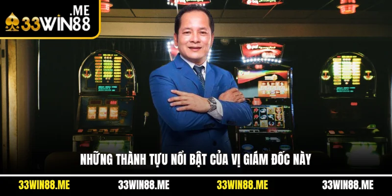 Những thành tựu nổi bật của vị giám đốc này