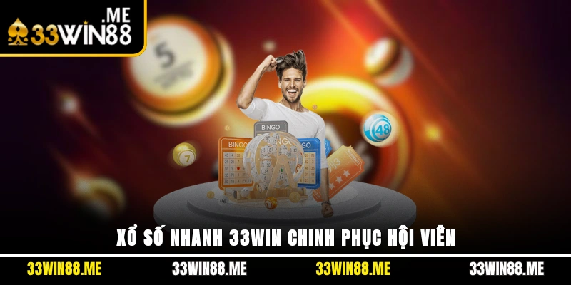 Xổ số nhanh 33WIN chinh phục hội viên
